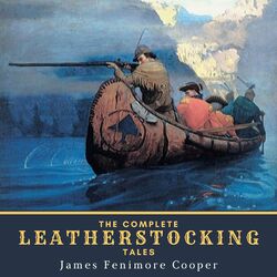 The Complete Leatherstocking Tales (The Deerslayer, The Last of the Mohicans, The Pathfinder, The Pioneers & The Prairie)