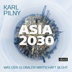 Asia 2030 (Was der globalen Wirtschaft blüht)