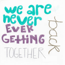We Are Never Ever Getting Back Together Albums Songs Playlists Listen On Deezer