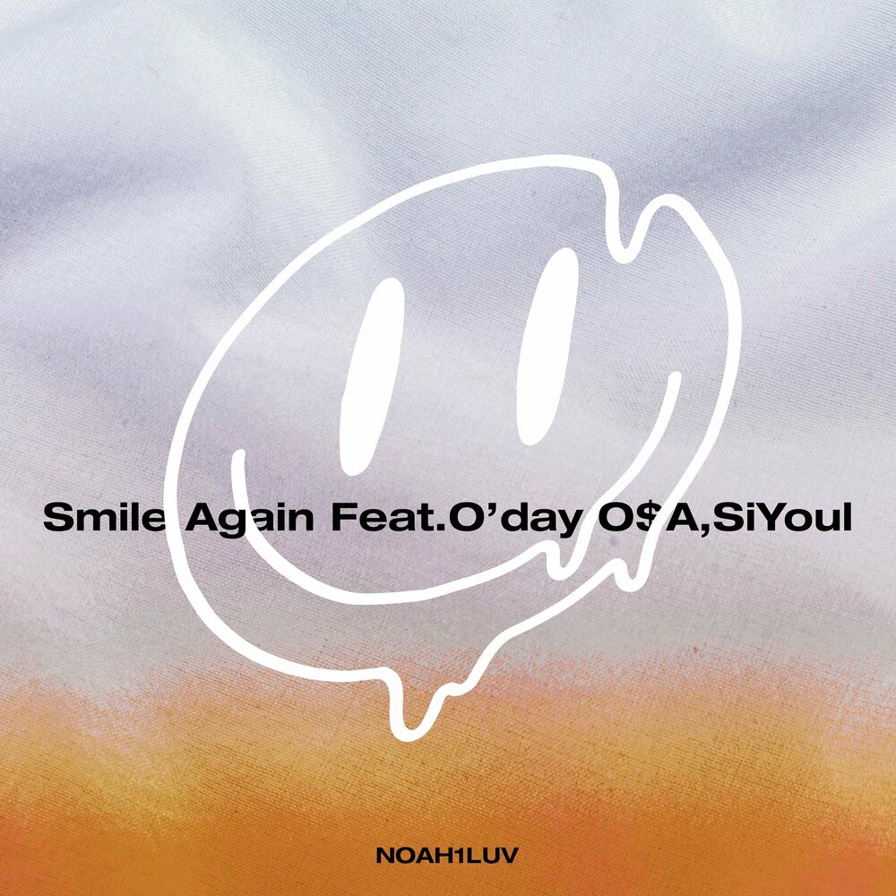 NOAH1LUV – Smile Again (feat. O’day O$A, SiYoul) – Single