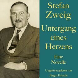 Stefan Zweig: Untergang eines Herzens (Eine Novelle. Ungekürzt gelesen)