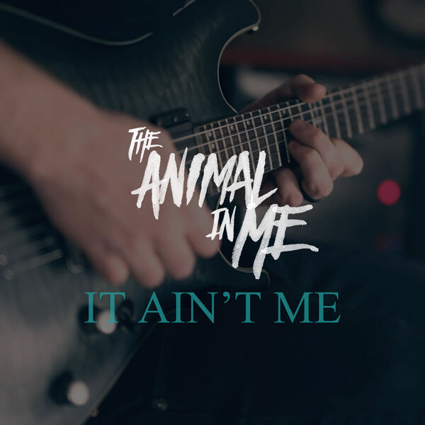 The Animal In Me - It Ain't Me [single] (2017)