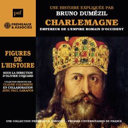 Charlemagne - Empereur de l'Empire Romain d'Occident (Une biographie expliquée PUF-Frémeaux)