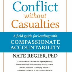 Conflict without Casualties - A Field Guide for Leading with Compassionate Accountability (Unabridged) Audiobook