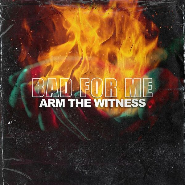 Arm the Witness - Bad for Me [single] (2021)