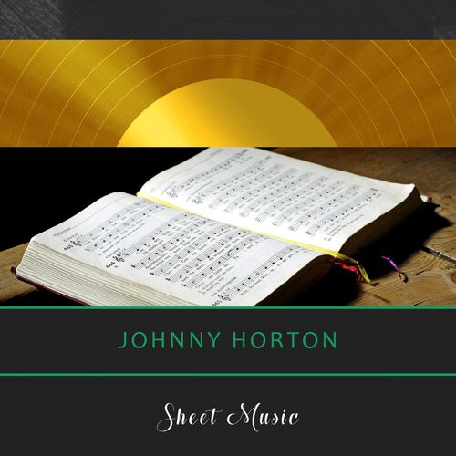 Johnny Horton Sheet Music Music Streaming Listen On Deezer