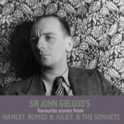 Sir John Gielgud's Favourite Scenes from 'Hamlet', 'Romeo and Juliet', and 'The Sonnets'