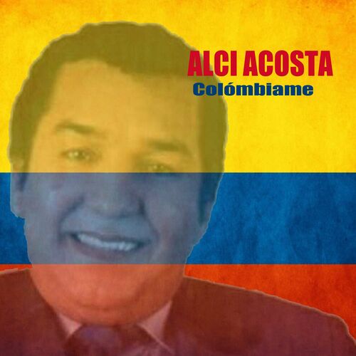 Alci Acosta: Colómbiame - Music Streaming - Listen on Deezer
