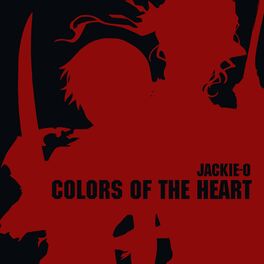 Jackie O Colors Of The Heart From Blood Lyrics And Songs Deezer