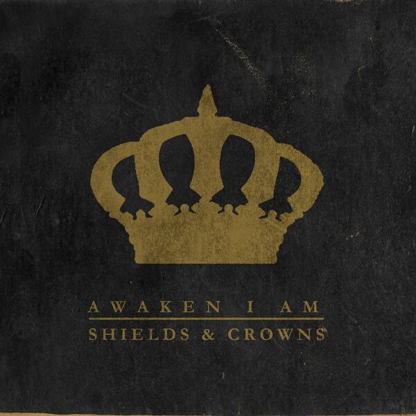 Awaken I Am - Shields & Crowns (2015)