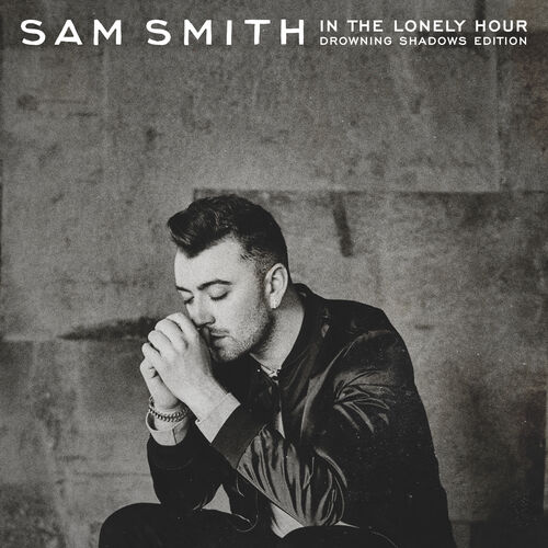 In The Lonely Hour (Drowning Shadows Edition) - Sam Smith