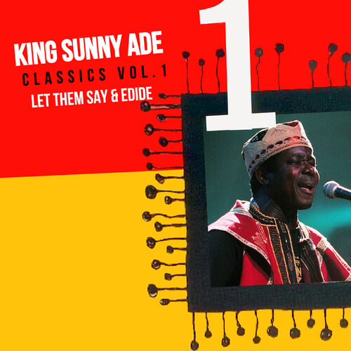 King Sunny Ade - Classics, Vol. 1: Let Them Say & Edide: lyrics and