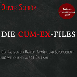 Die Cum-Ex-Files (Der Raubzug der Banker, Anwälte und Superreichen - und wie ich ihnen auf die Spur kam)