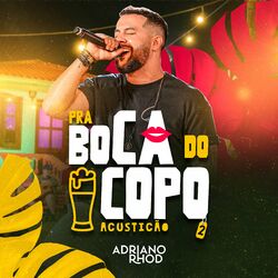 Download Adriano Rhod - Pra Boca do Copo (Acusticão 2) (Ao Vivo) 2023
