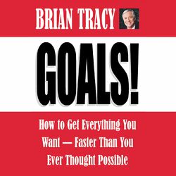 Goals! - How to Get Everything You Want - Faster Than You Ever Thought Possible (Abridged)