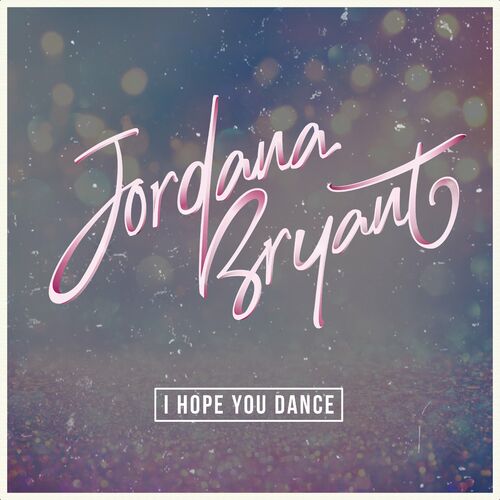 I Hope You Dance - Jordana Bryant