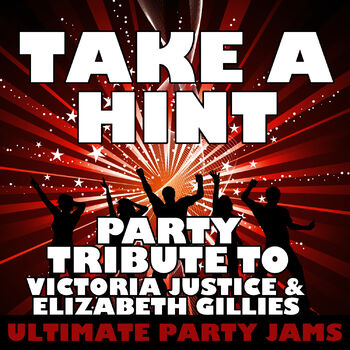 Ultimate Party Jams Take A Hint Party Tribute To Victoria Justice Elizabeth Gillies Listen With Lyrics Deezer