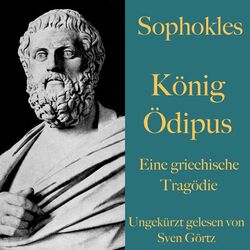 Sophokles: König Ödipus (Eine griechische Tragödie. Ungekürzt gelesen.)