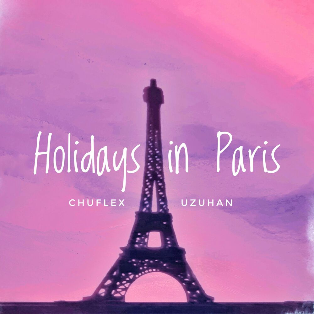 CHUFLEX – Holidays in Paris (feat. Uzuhan) – Single