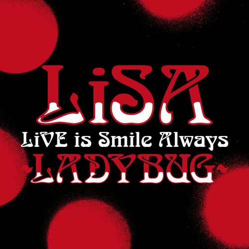 LiVE is Smile Always~LADYBUG~ at NIPPON BUDOKAN by LiSA - Reviews