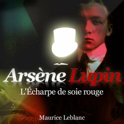 L'écharpe de soie rouge ; les aventures d'Arsène Lupin (Les aventures d'Arsène Lupin, gentleman cambrioleur)