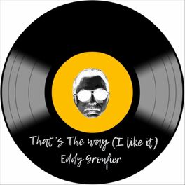 Eddy Gronfier That S The Way I Like It Lyrics And Songs Deezer