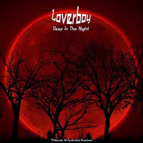 Loverboy Deep In The Night Live In Pittsburgh 86 Lyrics And Songs Deezer