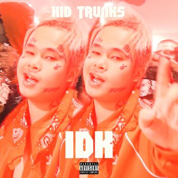 Kid Trunks Idk Listen With Lyrics Deezer