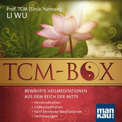 TCM-Box: Bewährte Heilmeditationen aus dem Reich der Mitte (Herzmeditation. Liebesmeditation. Fünf-Elemente-Meditationen. Heilmassagen)