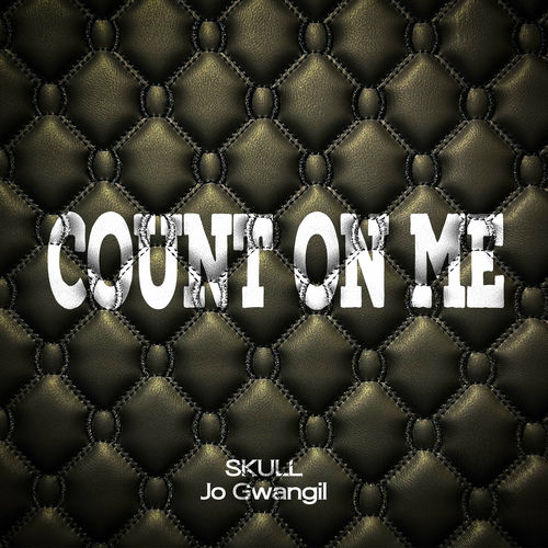 Skull, Gwangil Jo – COUNT ON ME – Single