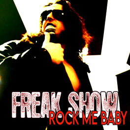 Freak Show Rock Me Baby Music Streaming Listen On Deezer