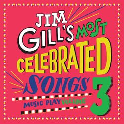 Jim Gill’s Most Celebrated Songs: Music Play, Vol. 3
