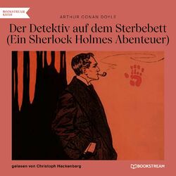 Der Detektiv auf dem Sterbebett - Ein Sherlock Holmes Abenteuer (Ungekürzt) Hörbuch kostenlos