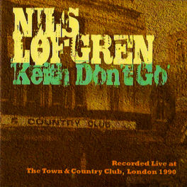 Nils Lofgren Keith Don T Go Live At The Town Country Club London 1990 Lyrics And Songs Deezer country club london 1990 lyrics