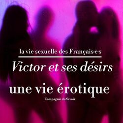Victor et ses désirs, une vie érotique (La vie sexuelle des français)
