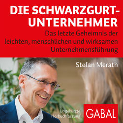 Die Schwarzgurt-Unternehmer (Das letzte Geheimnis der leichten, menschlichen und wirksamen Unternehmensführung)