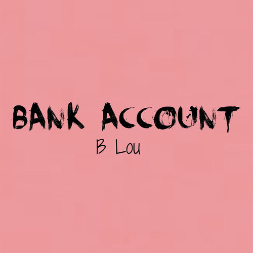 Bank Account by B Lou Reviews & Ratings on Musicboard