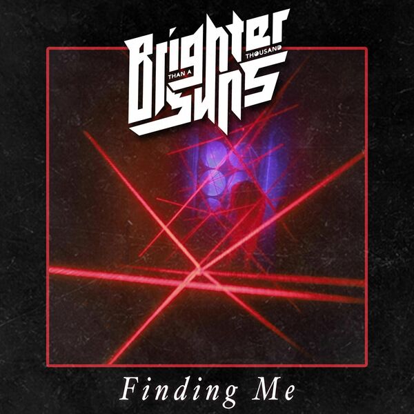 Brighter Than a Thousand Suns - Finding Me [single] (2020)
