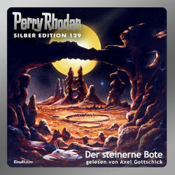 Der steinerne Bote - Perry Rhodan - Silber Edition 129 (Ungekürzt)