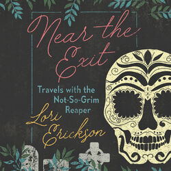 Near the Exit - Travels with the Not-So-Grim Reaper (Unabridged)
