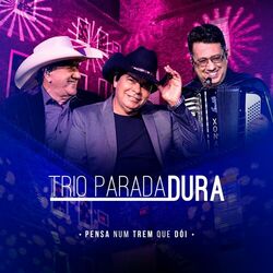 Trio Parada Dura – Pensa Num Trêm Que Dói (Ao Vivo) 2019 CD Completo