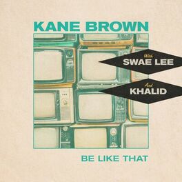 Kane Brown Be Like That Feat Swae Lee Khalid Lyrics And Songs Deezer