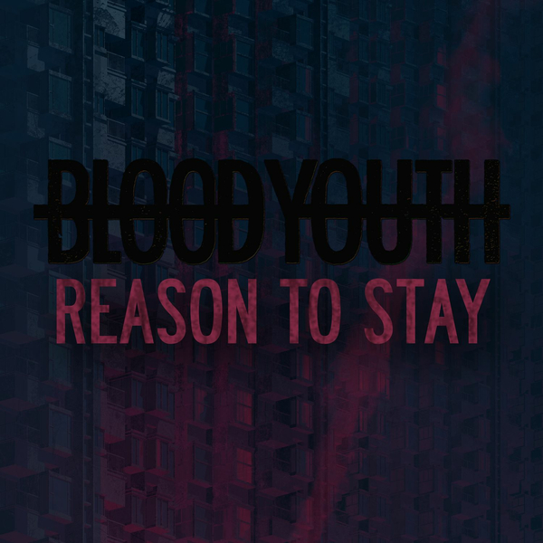 Blood Youth - Reason to Stay [single] (2017)