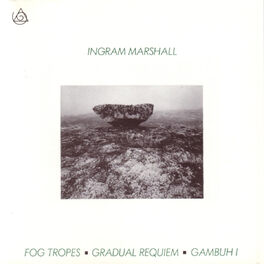 Ingram Marshall - Fog Tropes - Gradual Requiem