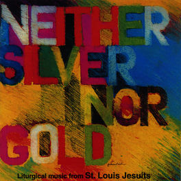 Various Artists Neither Silver Nor Gold Liturgical Music Selections From St Louis Jesuits Lyrics And Songs Deezer Dan schutte — with merry dancing 02:10. deezer