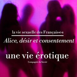 Alice, désir et consentement, une vie érotique (La vie sexuelle des français)