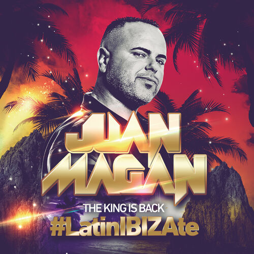 The King Is Back (#LatinIBIZAte) - Juan Magan