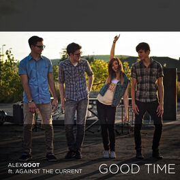 Alex Goot Good Time Originally Performed By Owl City Carly Rae Jepsen Lyrics And Songs Deezer