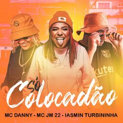 Baixar Só Colocadão - MC Danny, MC JM22, Iasmin Turbininha
