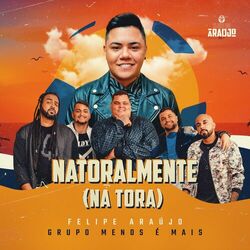 Música Natoralmente (Na Tora) - Felipe Araújo (Com Grupo Menos É Mais) (2021) 